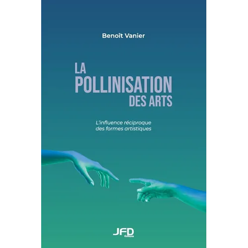 La pollinisation des arts: L'influence réciproque des formes artistiques