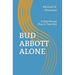 Bud Abbott Alone: A One-Person Play in Two Acts