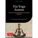 Yin Yoga Asanas: The Art of Fascia Release and Chakra Balance: A Practical Guide to Deep Tissue Healing Through Acupressure Points and Mindful Yoga Pr