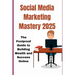 Social Media Marketingmastery 2025: The Foolproof Guide to Building Wealth and Success Online