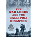 War Lords and the Gallipoli Disaster: How Globalized Trade Led Britain to Its Worst Defeat of the First World War