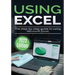 Using Microsoft Excel - 2023 Edition: The Step-by-step Guide to Using Microsoft Excel
