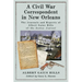 A Civil War Correspondent in New Orleans: The Journals and Reports of Albert Gaius Hills of the Boston Journal