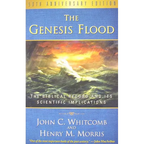 The Genesis Flood: The Biblical Record and Its Scientific Implications