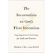 The Incarnation as God's First Intention: Supralapsarian Christology for Faith and Practice