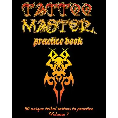 Tattoo Master Practice Book - 50 Unique Tribal Tattoos to Practice: 8 X 10(20.32 X 25.4 CM) Size Page with 3 Dots Per Inch to Practice with Real Hand-