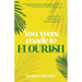 You Were Made to Flourish: 10 keys to thriving in every season