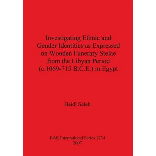 Investigating Ethnic and Gender Identities as Expressed on Wooden Funerary Stelae from the Libyan Period (c.1069-715 B.C.E.) in Egypt