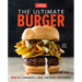 The Ultimate Burger: Plus DIY Condiments, Sides, and Boozy Milkshakes