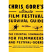 Chris Gore's Ultimate Film Festival Survival Guide, 4th edition: The Essential Companion for Filmmakers and Festival-Goers