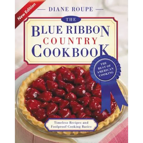 The Blue Ribbon Country Cookbook: Timeless Recipes and Foolproof American Classics (Nearly 1,000 Crowd-Pleasing and Award-Winning Recipes)