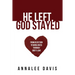 He Left, God Stayed: From Rejection to Wholeness Through God's Love