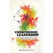 Unorthodox Leadership: A Guide for Leading Real People in Real Organizations
