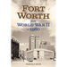 Fort Worth from World War II to 1960: Volume 11