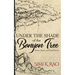 Under the Shade of the Banyan Tree: Poems, Rants, and Short Stories