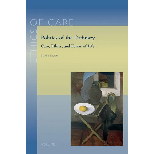 Politics of the Ordinary: Care, Ethics, and Forms of Life