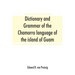 Dictionary and grammar of the Chamorro language of the island of Guam