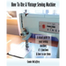 How To Use A Vintage Sewing Machine
