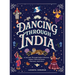 Dancing Through India: A Journey Across All the States and the Union Territories to Discover India's Dances, Food, Flora, Fauna, and More