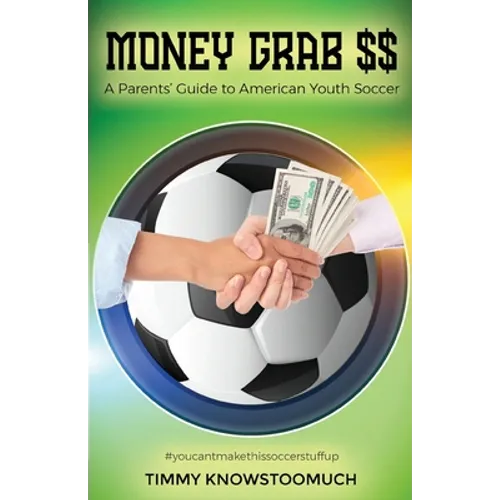 Money Grab $$: A Parent's Guide to American Youth Soccer
