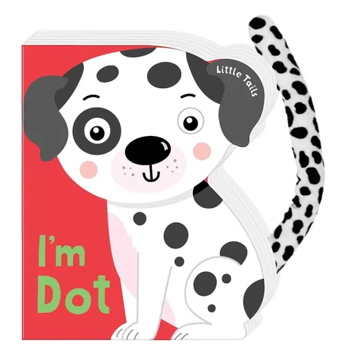 Little Tails: I'm Dot the Dalmatian Dog: Board Book with Plush Tail