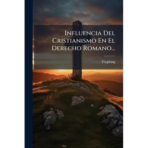Influencia Del Cristianismo En El Derecho Romano...