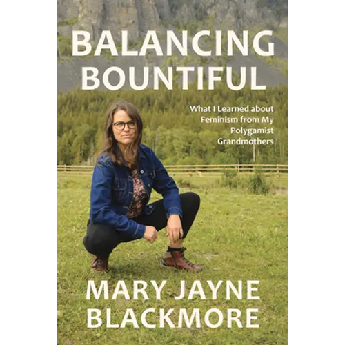 Balancing Bountiful: What I Learned about Feminism from My Polygamist Grandmothers