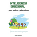 Inteligencia Emocional Para Padres Y Educadores: Descubre Cómo Educar Con Cerebro Y Corazón