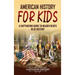 American History for Kids: A Captivating Guide to Major Events in US History