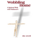 Wobbling Home: A Spiritual Walk with Parkinson's