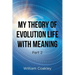 My Theory of Evolution Life with Meaning Part 2