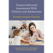Trauma-Informed Assessment with Children and Adolescents: Strategies to Support Clinicians
