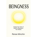 Beingness: Change Your State of Being to Reprogram Your Reality