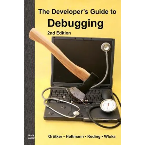 The Developer's Guide to Debugging: 2nd Edition