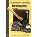 The Developer's Guide to Debugging: 2nd Edition