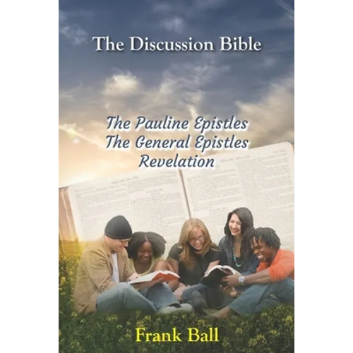 The Discussion Bible - The Pauline Epistles, The General Epistles, Revelation