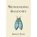 Befriending Shadows