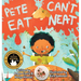 Pete Can't Eat Neat