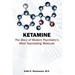 Ketamine: The Story of Modern Psychiatry's Most Fascinating Molecule