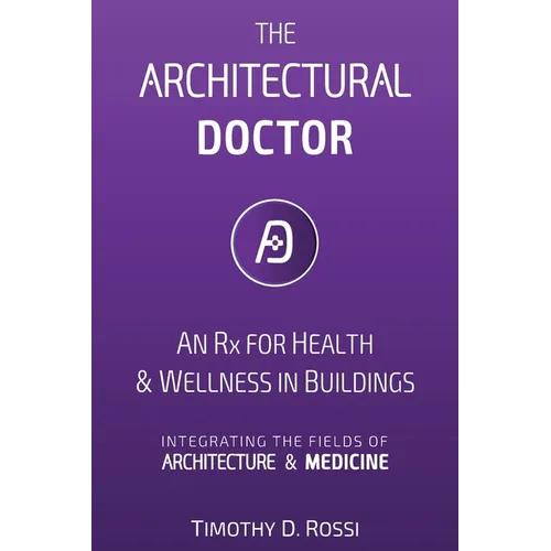 The Architectural Doctor: An Rx for Health & Wellness in Buildings