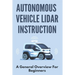 Autonomous Vehicle Lidar Instruction: A General Overview For Beginners: Autonomous Vehicles Definition