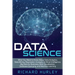 Data Science: What You Need to Know About Data Analytics, Data Mining, Regression Analysis, Artificial Intelligence, Big Data for Bu