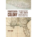 Fourteenth Colony: The Forgotten Story of the Gulf South During America's Revolutionary Era