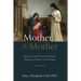 Mother to Mother: Spiritual and Practical Wisdom from the Cloister to the Home