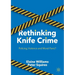 Rethinking Knife Crime: Policing, Violence and Moral Panic?