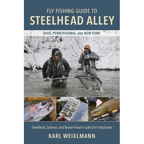 Fly Fishing Guide to Steelhead Alley: Steelhead, Salmon, and Brown Trout in Lake Erie Tributaries