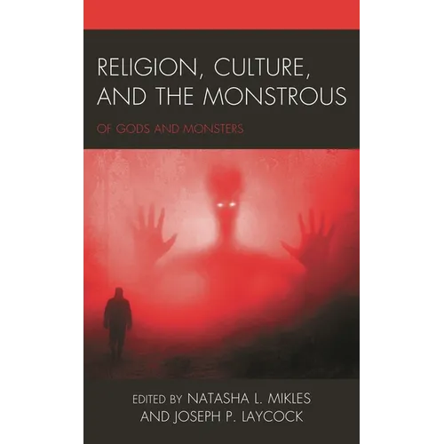 Religion, Culture, and the Monstrous: Of Gods and Monsters