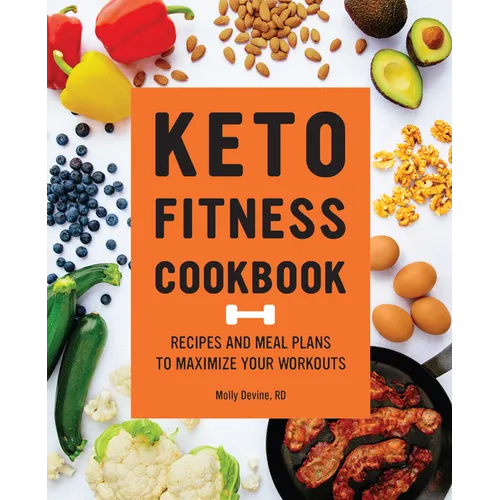 Keto Fitness Cookbook: Recipes and Meal Plans to Maximize Your Workouts