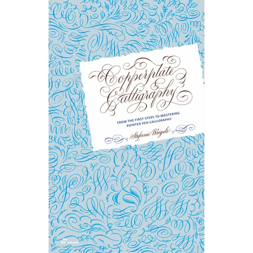 Copperplate Calligraphy: From the First Steps to Mastering Pointed Pen Calligraphy