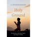 Holy Ground: The Importance of the Body, Posture, and Liturgy in Worship